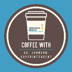 Coffee with Dr. Johnson, Superintendent